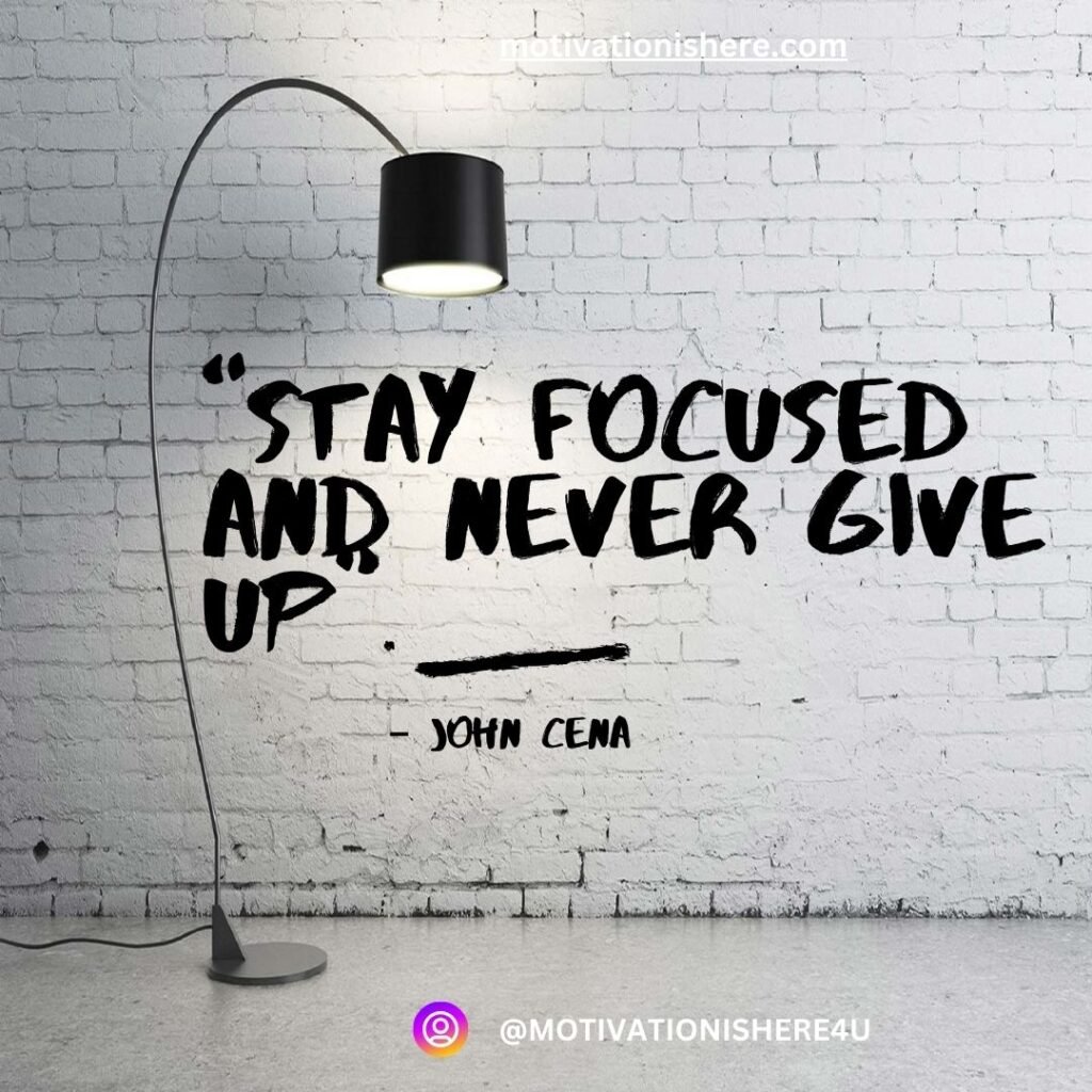 Stay focused and never give up