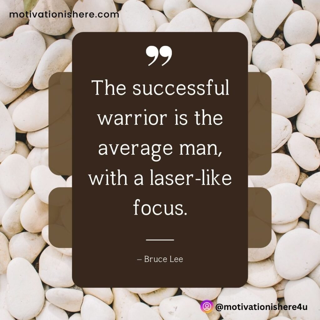 The successful warrior is the average man, with a laser-like focus.