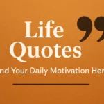 Life Quotes – Find Your Daily Motivation Here