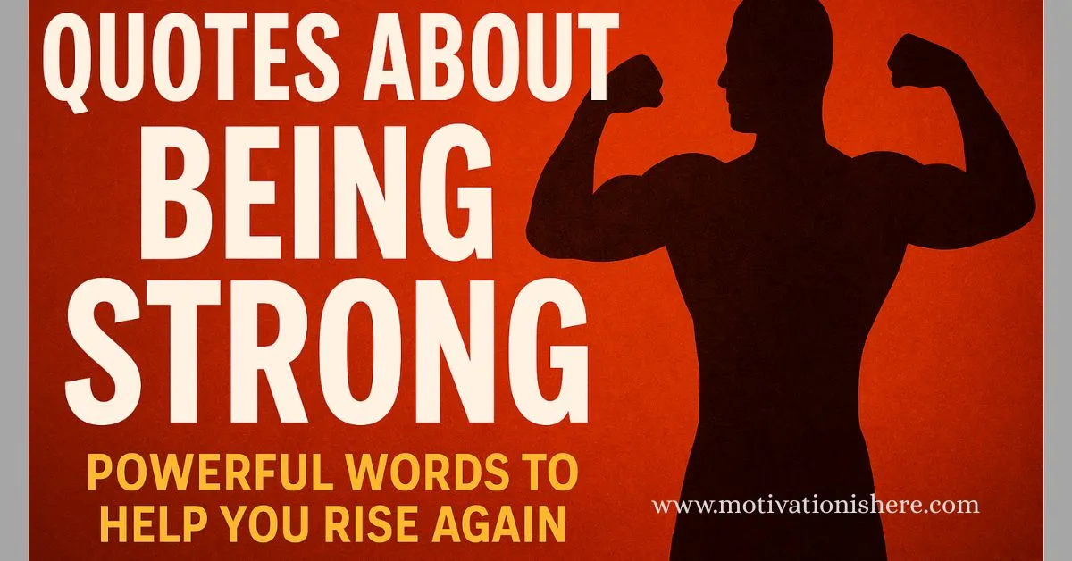 Quotes About Being Strong – Powerful Strength Quotes to Inspire You