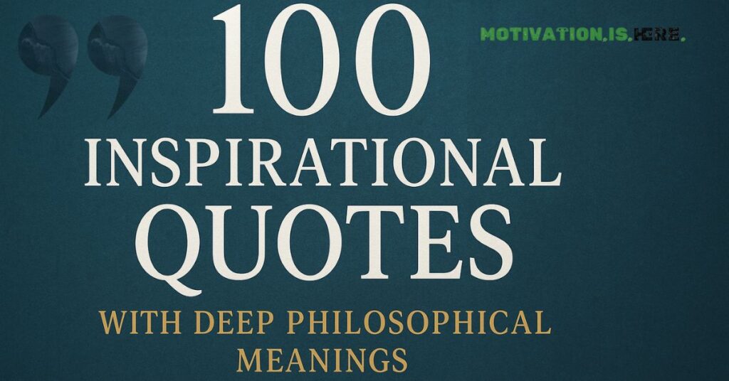 100 Inspirational Quotes With Deep Philosophical Meanings